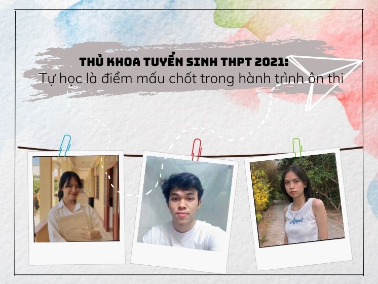 Thủ khoa tuyển sinh THPT 2021: Tự học là điểm mấu chốt trong hành trình ôn thi