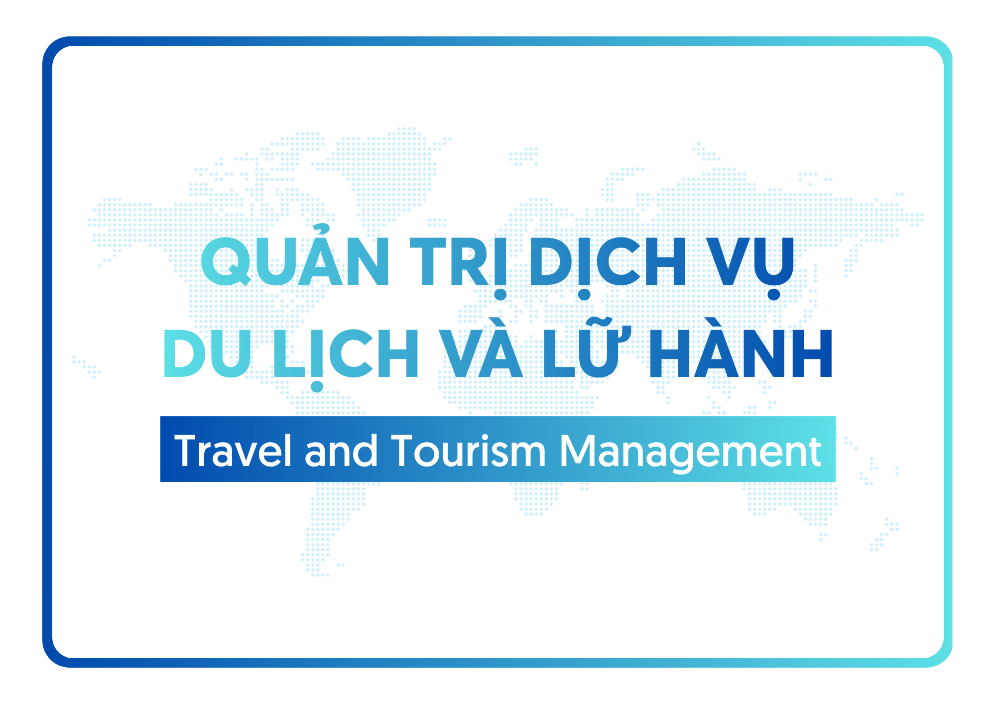 Ngành Quản trị dịch vụ du lịch và lữ hành